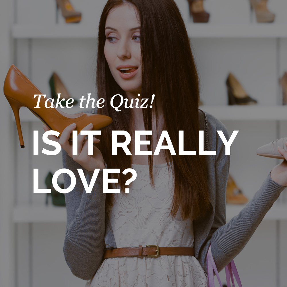 Take the Quiz! IS IT REALLY LOVE?