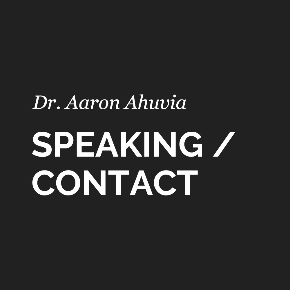 Dr. Aaron Ahuvia - SPEAKING / CONTACT